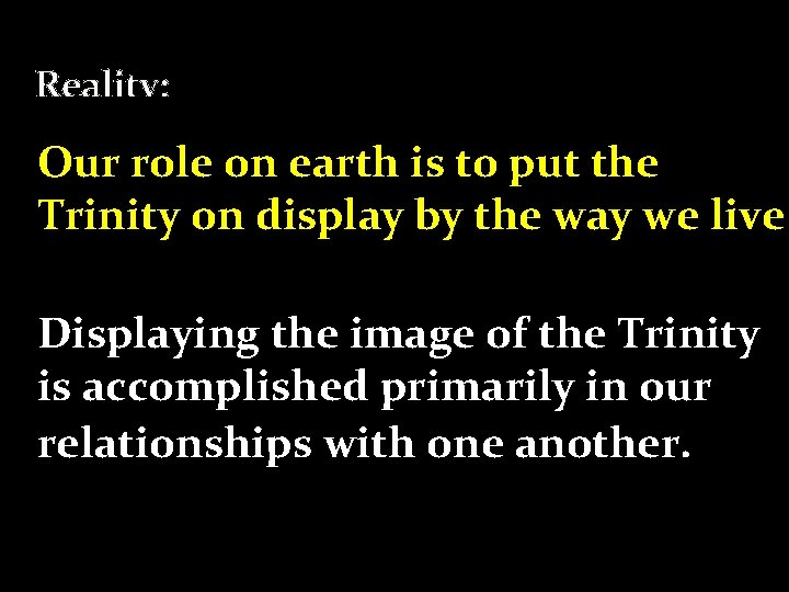 Reality: -The three people of the Trinity have Our in role on earth is