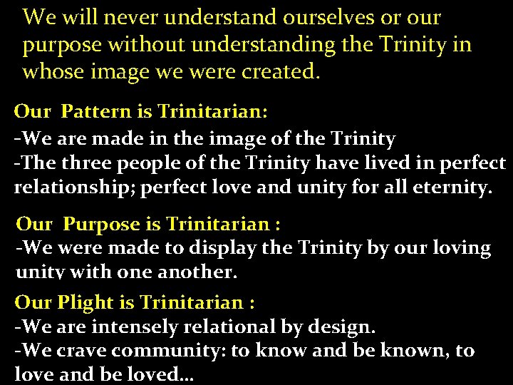 We will never understand ourselves or our purpose without understanding the Trinity in whose