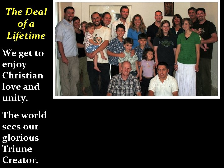 The Deal of a Lifetime We get to enjoy Christian love and unity. The