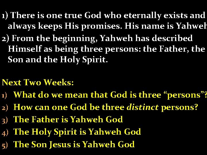 1) There is one true God who eternally exists and always keeps His promises.