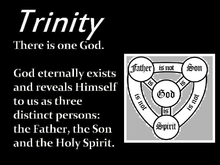 Trinity There is one God eternally exists and reveals Himself to us as three