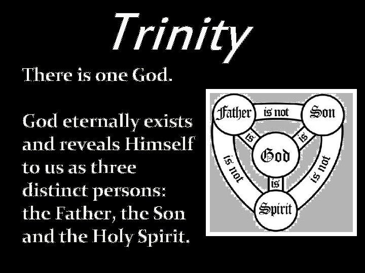 Trinity There is one God eternally exists and reveals Himself to us as three