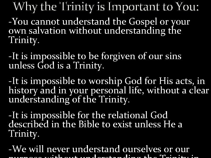 Why the Trinity is Important to You: -You cannot understand the Gospel or your