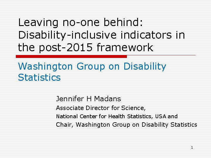 Leaving no-one behind: Disability-inclusive indicators in the post-2015 framework Washington Group on Disability Statistics