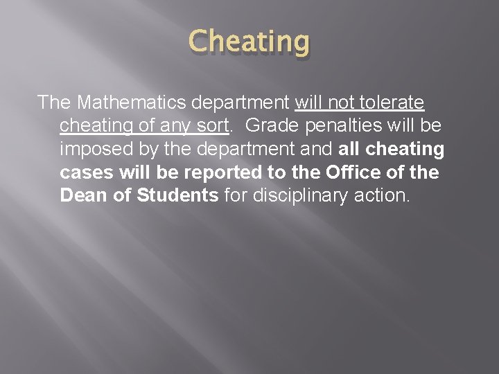 Cheating The Mathematics department will not tolerate cheating of any sort. Grade penalties will