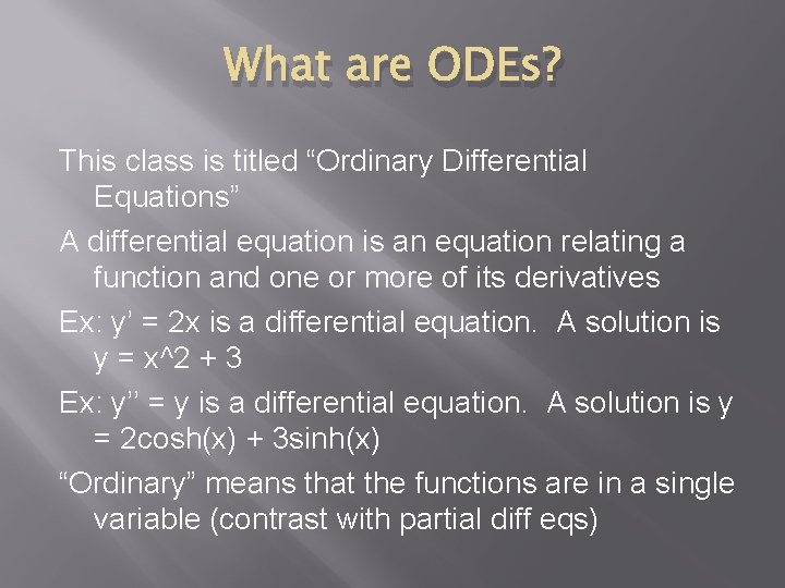 What are ODEs? This class is titled “Ordinary Differential Equations” A differential equation is