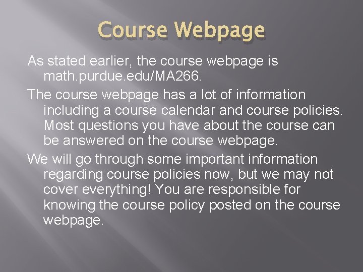 Course Webpage As stated earlier, the course webpage is math. purdue. edu/MA 266. The