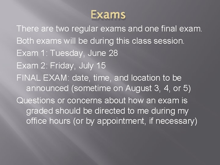 Exams There are two regular exams and one final exam. Both exams will be