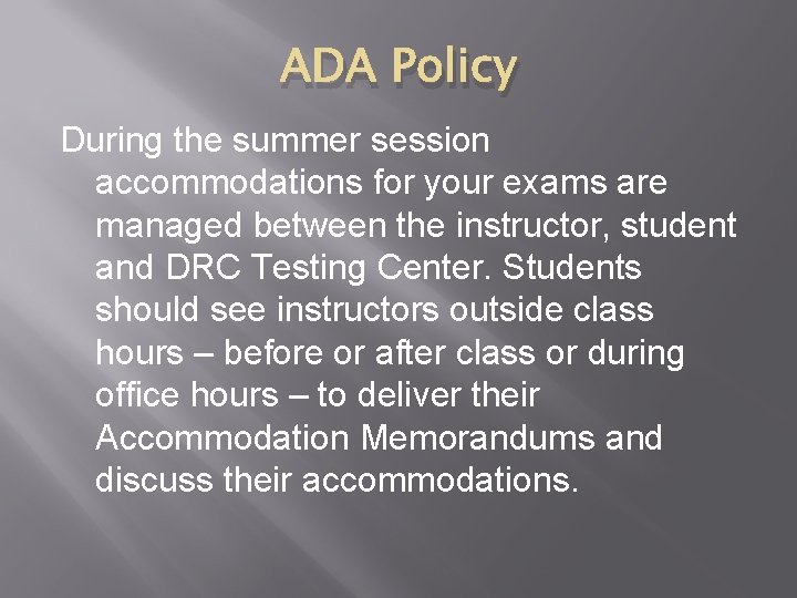 ADA Policy During the summer session accommodations for your exams are managed between the