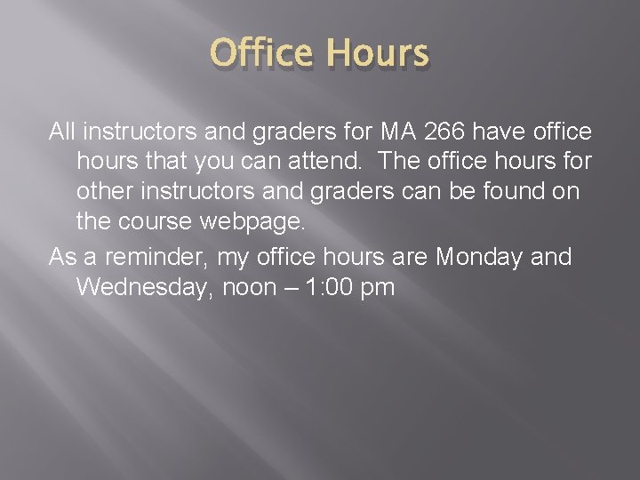 Office Hours All instructors and graders for MA 266 have office hours that you