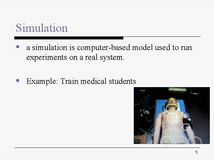 Simulation § a simulation is computer-based model used to run experiments on a real