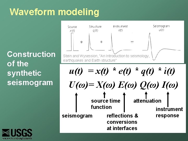 Waveform modeling Construction of the synthetic seismogram Stein and Wysession, “An Introduction to seismology,
