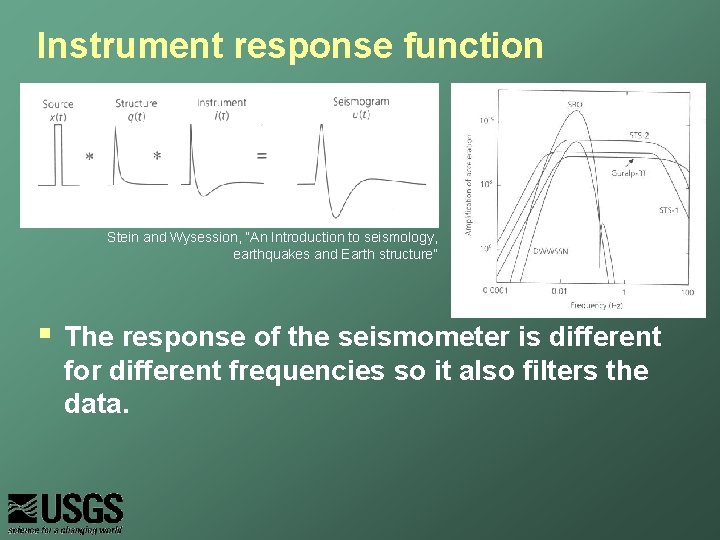 Instrument response function Stein and Wysession, “An Introduction to seismology, earthquakes and Earth structure”