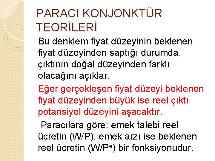 PARACI KONJONKTÜR TEORİLERİ Bu denklem fiyat düzeyinin beklenen fiyat düzeyinden saptığı durumda, çıktının doğal