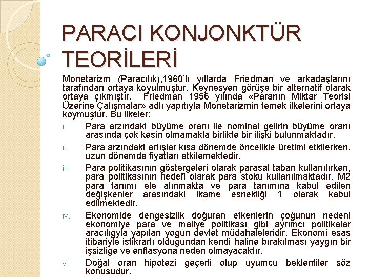 PARACI KONJONKTÜR TEORİLERİ Monetarizm (Paracılık), 1960’lı yıllarda Friedman ve arkadaşlarını tarafından ortaya koyulmuştur. Keynesyen