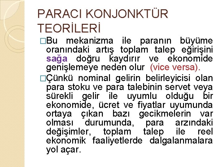 PARACI KONJONKTÜR TEORİLERİ �Bu mekanizma ile paranın büyüme oranındaki artış toplam talep eğirişini sağa