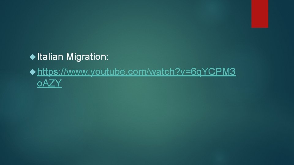  Italian Migration: https: //www. youtube. com/watch? v=6 q. YCPM 3 o. AZY 