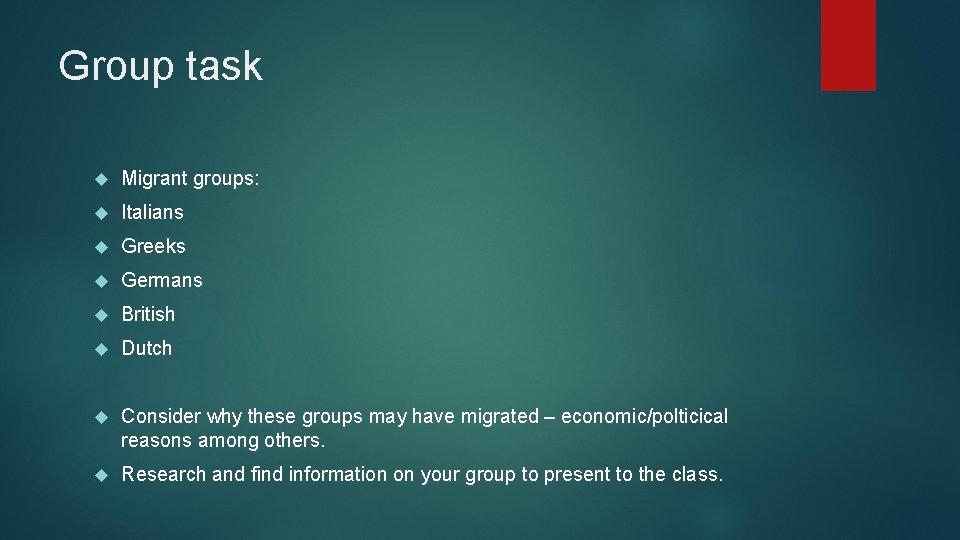 Group task Migrant groups: Italians Greeks Germans British Dutch Consider why these groups may