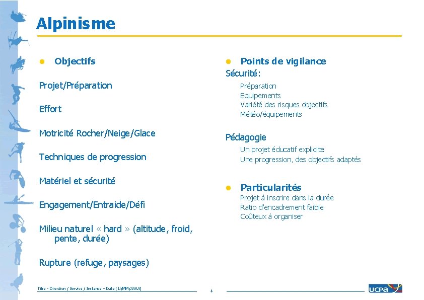 Alpinisme l Objectifs Points de vigilance Sécurité: l Projet/Préparation Equipements Variété des risques objectifs