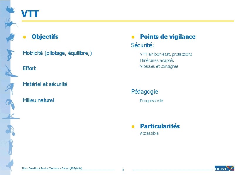 VTT l Objectifs Points de vigilance Sécurité: l Motricité (pilotage, équilibre, ) VTT en