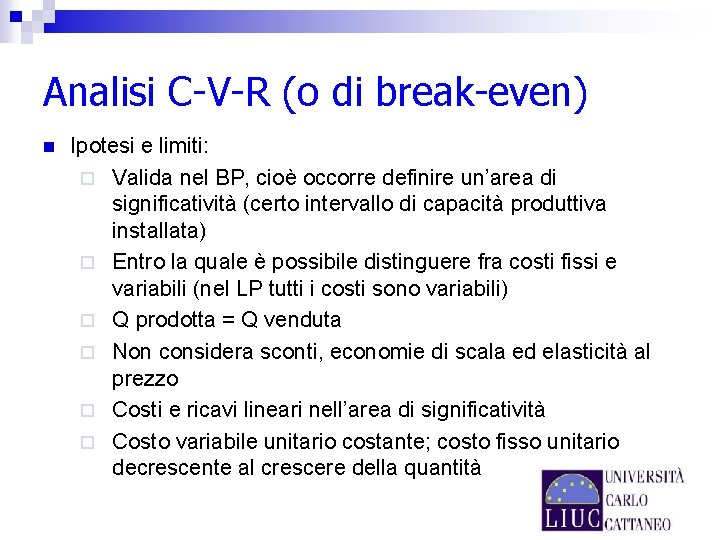 Analisi C-V-R (o di break-even) n Ipotesi e limiti: ¨ Valida nel BP, cioè