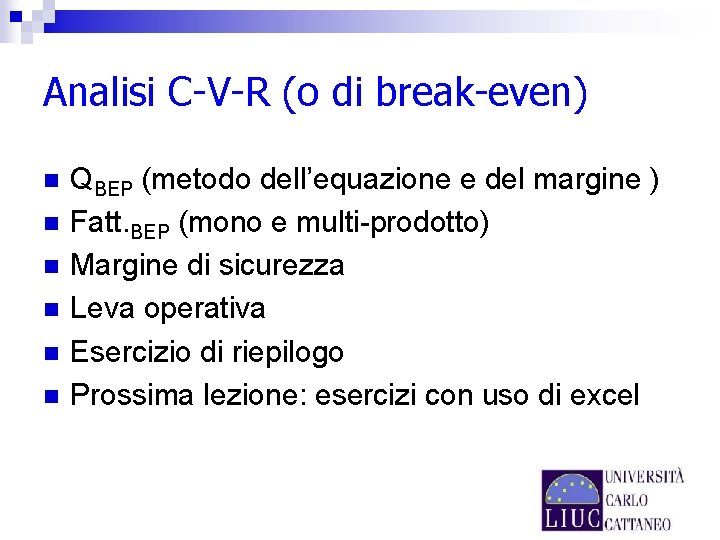 Analisi C-V-R (o di break-even) n n n QBEP (metodo dell’equazione e del margine