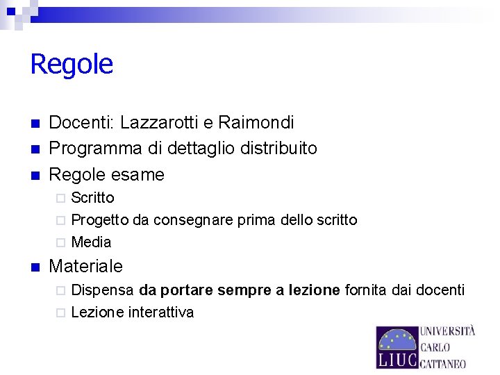 Regole n n n Docenti: Lazzarotti e Raimondi Programma di dettaglio distribuito Regole esame