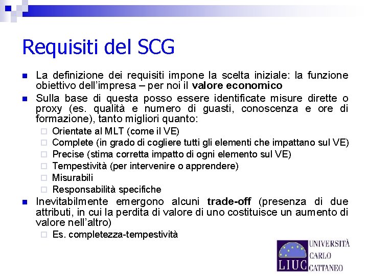 Requisiti del SCG n n La definizione dei requisiti impone la scelta iniziale: la