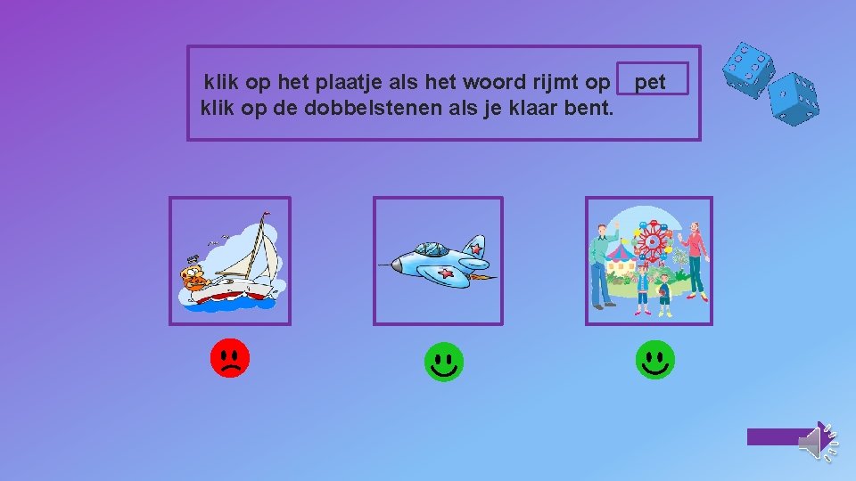 klik op het plaatje als het woord rijmt op pet klik op de dobbelstenen