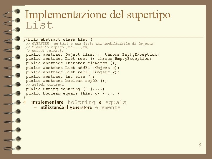 Implementazione del supertipo List public abstract class List { // OVERVIEW: un List è