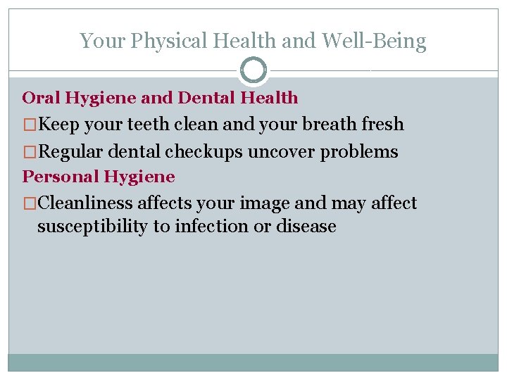 Your Physical Health and Well-Being Oral Hygiene and Dental Health �Keep your teeth clean