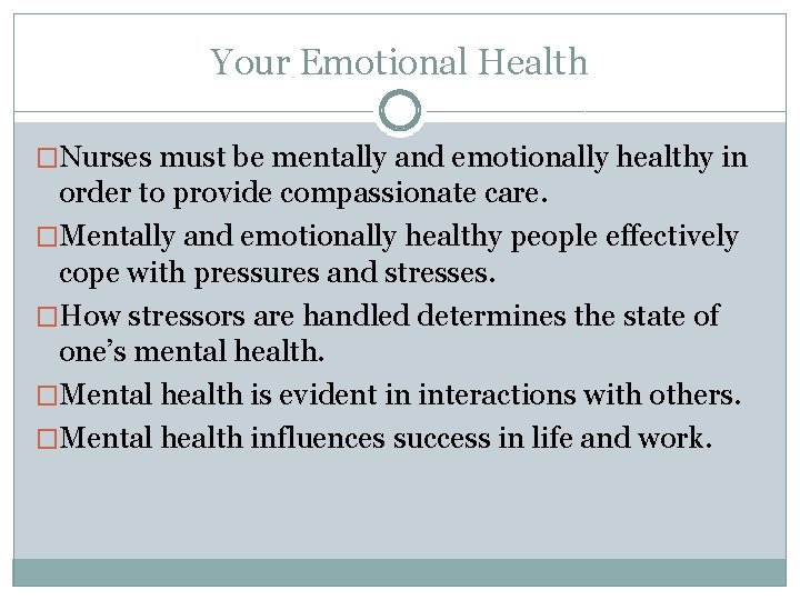 Your Emotional Health �Nurses must be mentally and emotionally healthy in order to provide