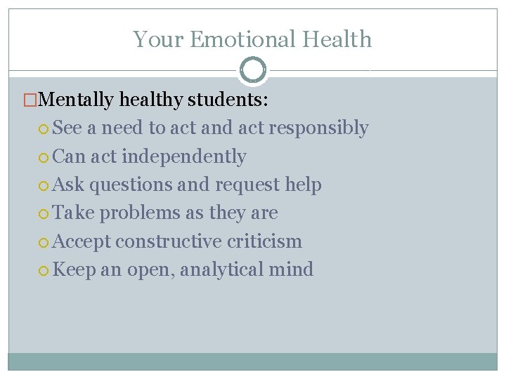 Your Emotional Health �Mentally healthy students: See a need to act and act responsibly