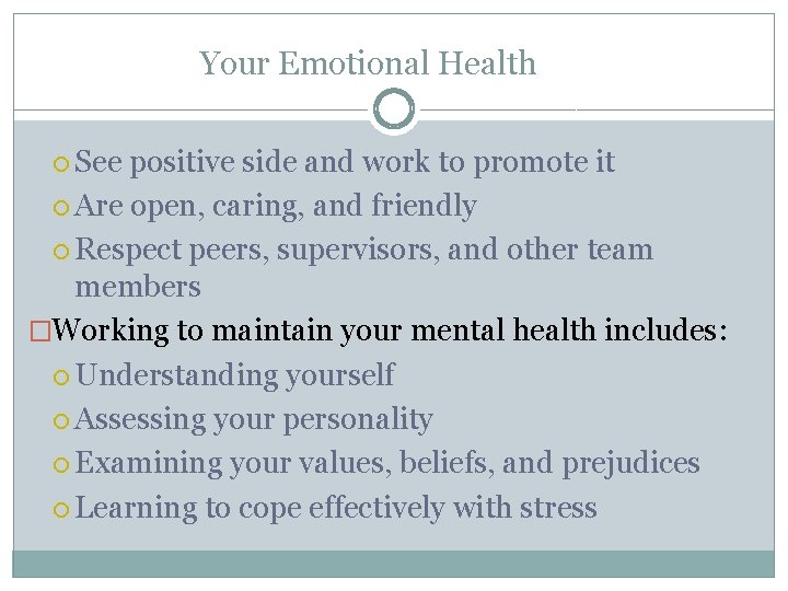 Your Emotional Health See positive side and work to promote it Are open, caring,