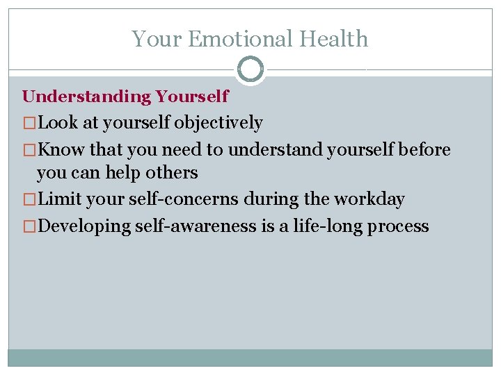 Your Emotional Health Understanding Yourself �Look at yourself objectively �Know that you need to
