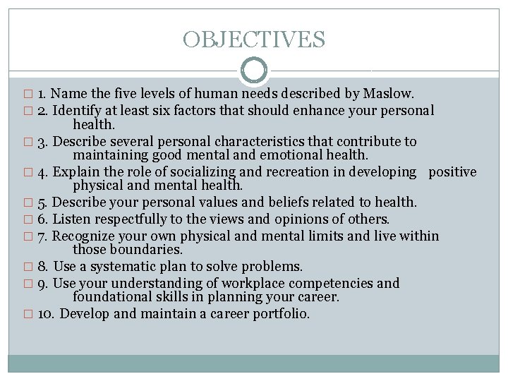 OBJECTIVES � 1. Name the five levels of human needs described by Maslow. �
