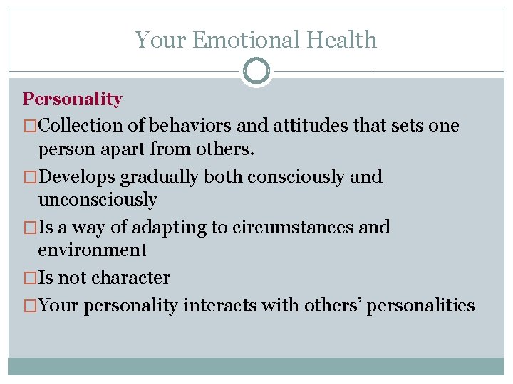 Your Emotional Health Personality �Collection of behaviors and attitudes that sets one person apart