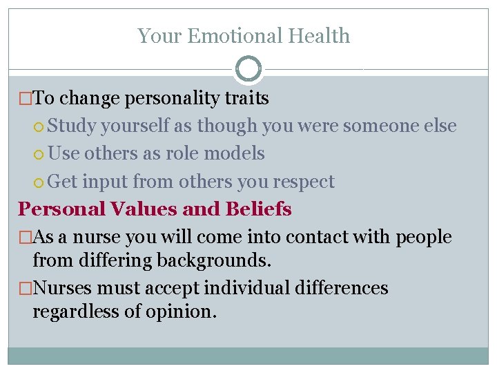 Your Emotional Health �To change personality traits Study yourself as though you were someone