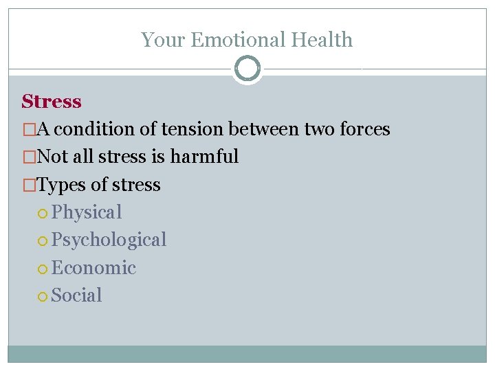 Your Emotional Health Stress �A condition of tension between two forces �Not all stress