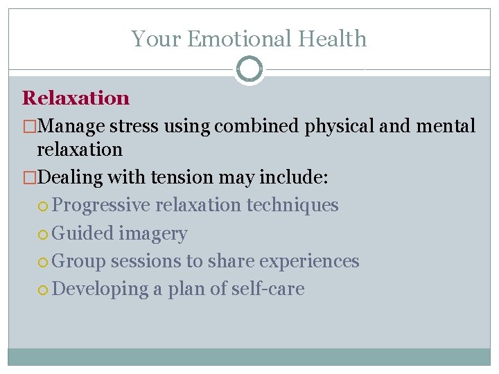 Your Emotional Health Relaxation �Manage stress using combined physical and mental relaxation �Dealing with