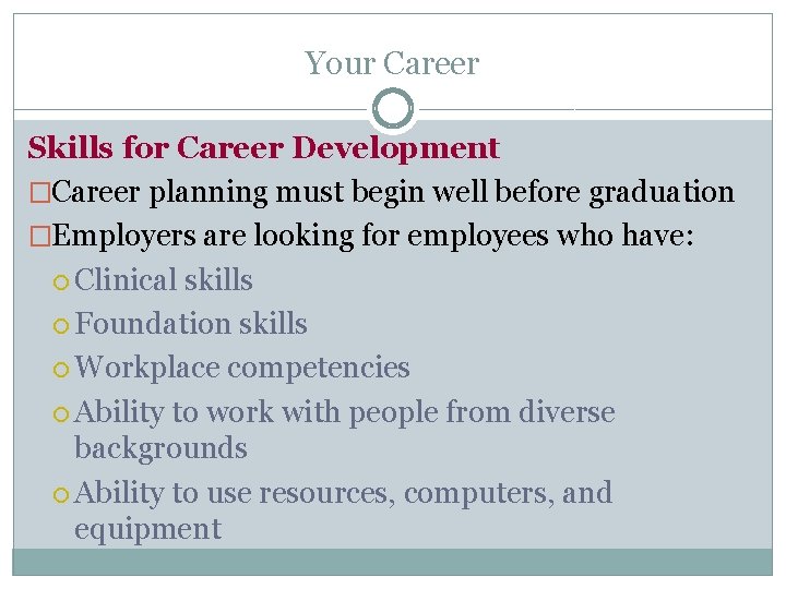Your Career Skills for Career Development �Career planning must begin well before graduation �Employers