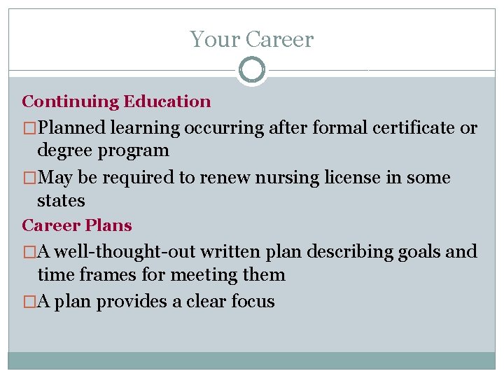 Your Career Continuing Education �Planned learning occurring after formal certificate or degree program �May