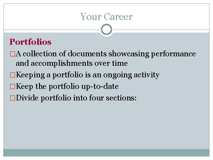 Your Career Portfolios �A collection of documents showcasing performance and accomplishments over time �Keeping