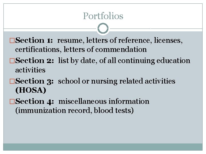 Portfolios �Section 1: resume, letters of reference, licenses, certifications, letters of commendation �Section 2: