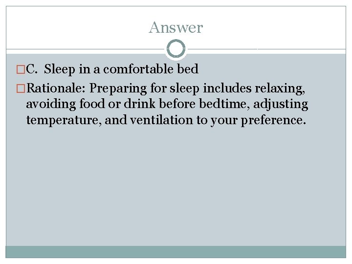Answer �C. Sleep in a comfortable bed �Rationale: Preparing for sleep includes relaxing, avoiding