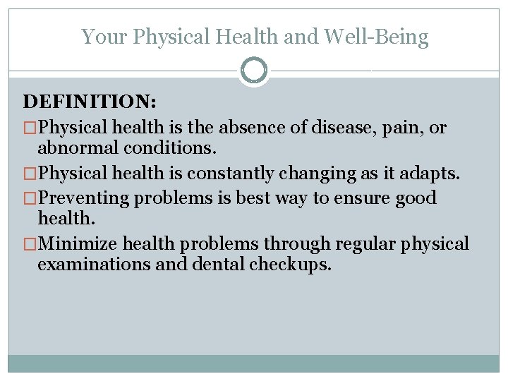 Your Physical Health and Well-Being DEFINITION: �Physical health is the absence of disease, pain,