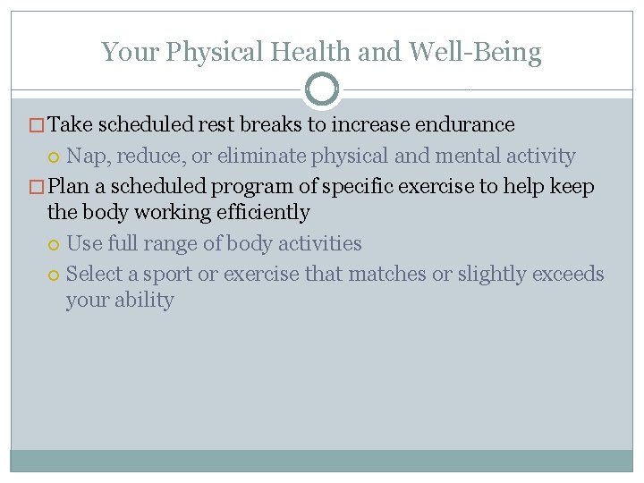 Your Physical Health and Well-Being � Take scheduled rest breaks to increase endurance Nap,