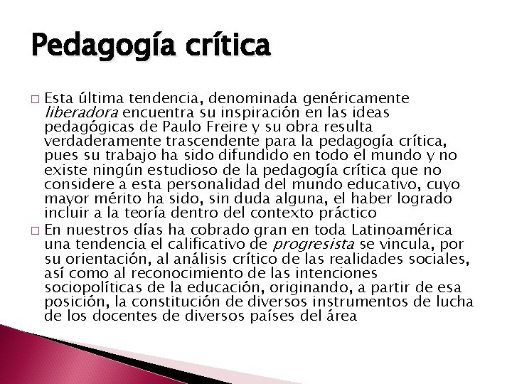 Pedagogía crítica Esta última tendencia, denominada genéricamente liberadora encuentra su inspiración en las ideas