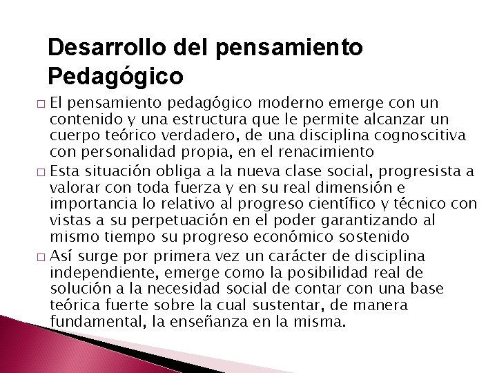 Desarrollo del pensamiento Pedagógico El pensamiento pedagógico moderno emerge con un contenido y una