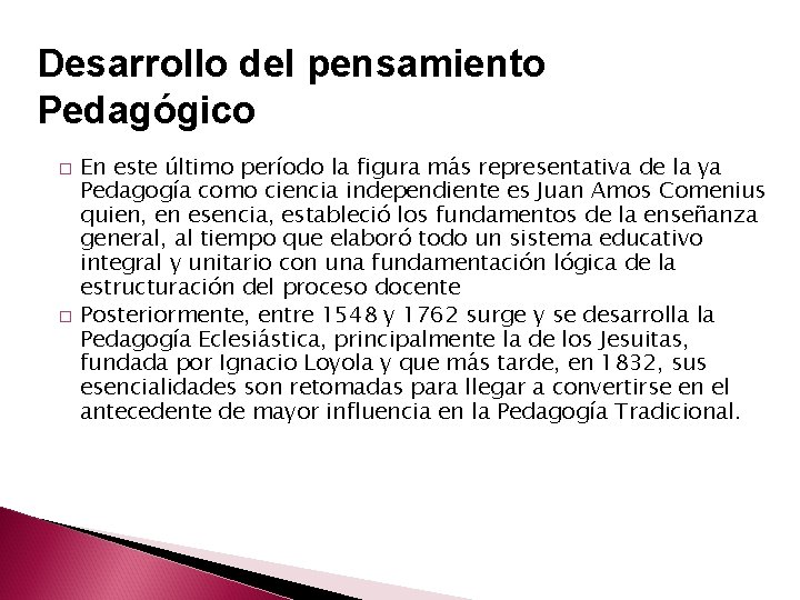 Desarrollo del pensamiento Pedagógico � � En este último período la figura más representativa
